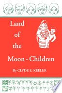 Land of the Moon-Children: The Primitive San Blas Culture in Flux - Clyde E. Keeler - Google Sách